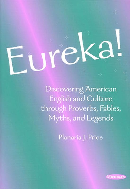 Eureka!: Discovering American English and Culture through Proverbs, Fables, Myths, and Legends by Planaria J. Price