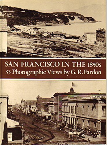 San Francisco in the 1850s: 33 Photographic Views by G. R. Fardon
