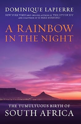 A Rainbow in the Night: The Tumultuous Birth of South Africa