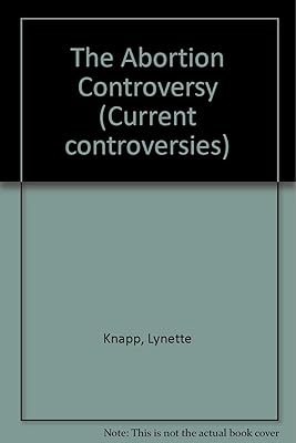 Current Controversies - The Abortion Controversy (paperback edition)