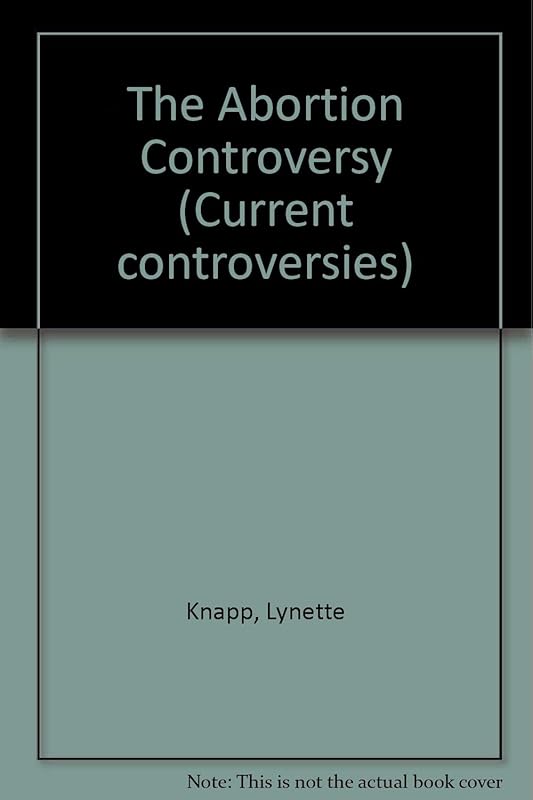 Current Controversies - The Abortion Controversy (paperback edition) by Lynette Knapp