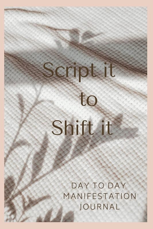 Script it to Shift it: DAY to DAY MANIFESTATION JOURNAL by ROOTH READS