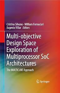 Multi-objective Design Space Exploration of Multiprocessor SoC Architectures: The MULTICUBE Approach by Cristina Silvano