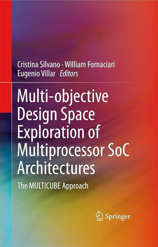 Multi-objective Design Space Exploration of Multiprocessor SoC Architectures: The MULTICUBE Approach by Cristina Silvano