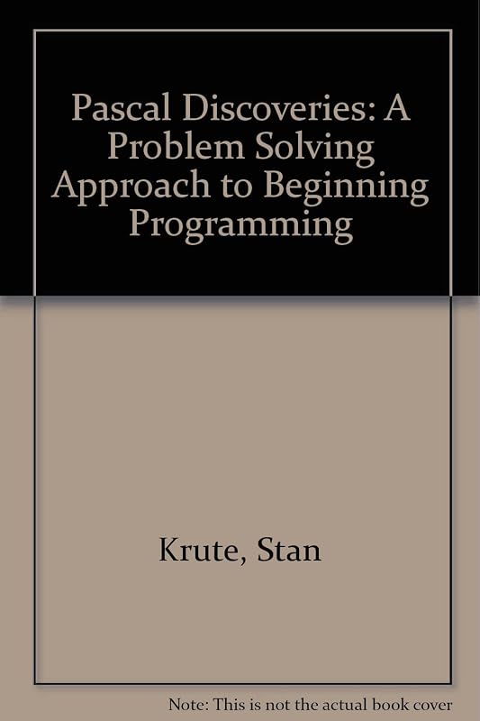 Pascal Discoveries: A Problem Solving Approach to Beginning Programming by Stan Krute