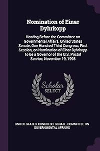 Nomination of Einar Dyhrkopp: Hearing Before the Committee on Governmental Affairs, United States Senate, One Hundred Third Congress, First Session, ... of the U.S. Postal Service, November 19, 1993
