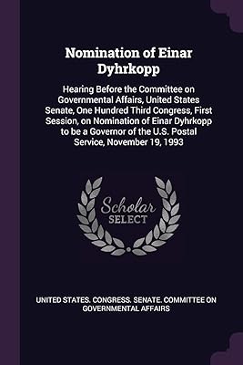 Nomination of Einar Dyhrkopp: Hearing Before the Committee on Governmental Affairs, United States Senate, One Hundred Third Congress, First Session, ... of the U.S. Postal Service, November 19, 1993
