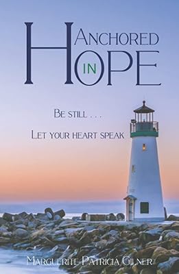 Anchored in Hope: Be Still . . . Let your heart speak