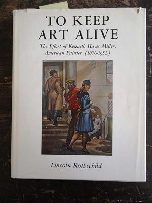 To Keep Art Alive; The Effort of Kenneth Hayes Miller, American Painter (1876-1952)