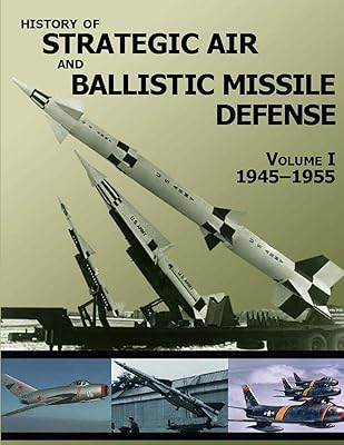 History of Strategic Air and Ballistic Missile Defense: Volume I (1945–1955)