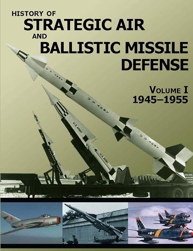History of Strategic Air and Ballistic Missile Defense: Volume I (1945–1955) by U.S. Army Center of Military History