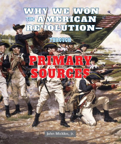 Why We Won the American Revolution-Through Primary Sources by Jr. Micklos John