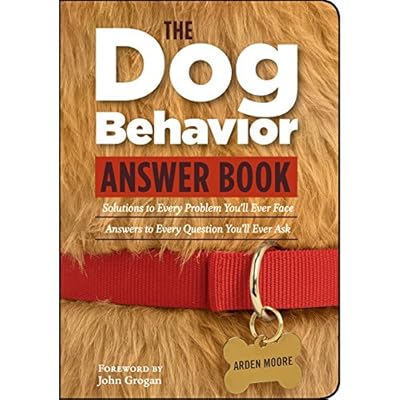 The Dog Behavior Answer Book: Practical Insights & Proven Solutions for Your Canine Questions