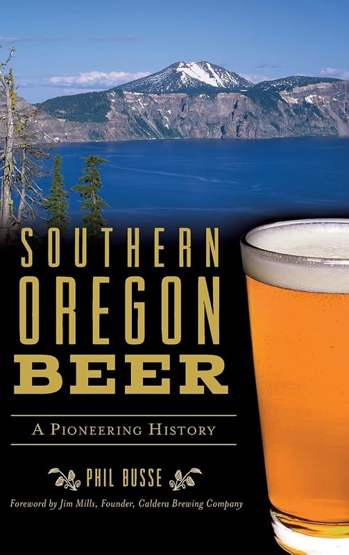Southern Oregon Beer: A Pioneering History by Phil Busse