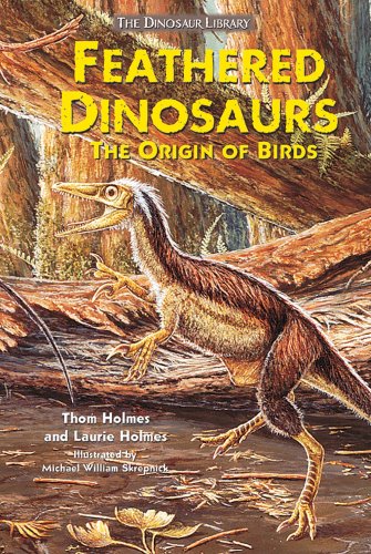 Feathered Dinosaurs: The Origin of Birds (The Dinosaur Library) by Thom Holmes