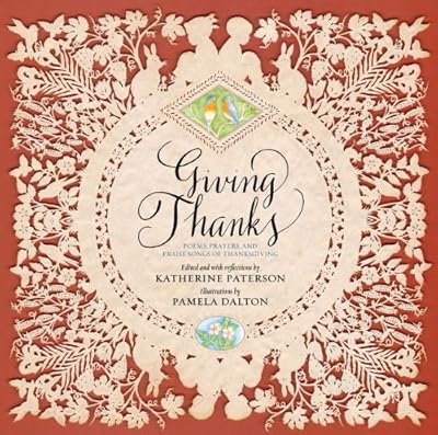 Giving Thanks: Poems, Prayers, and Praise Songs of Thanksgiving