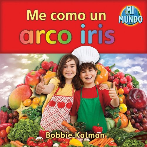 Me Como un Arco Iris (Mi Mundo) (Spanish Edition) by Bobbie Kalman