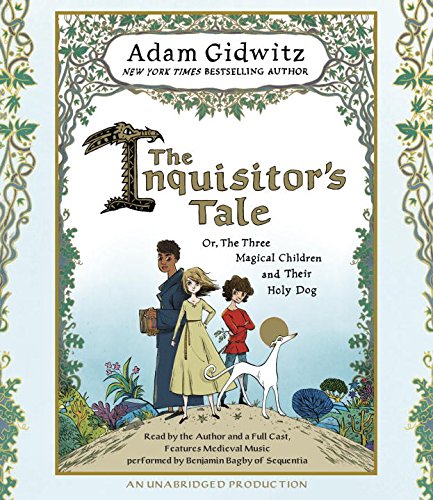 The Inquisitor's Tale: Or, The Three Magical Children and Their Holy Dog by Adam Gidwitz