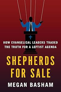 Shepherds for Sale: How Evangelical Leaders Traded the Truth for a Leftist Agenda by Megan Basham