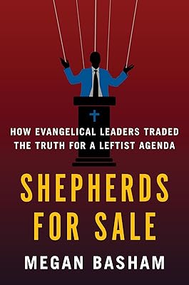 Shepherds for Sale: How Evangelical Leaders Traded the Truth for a Leftist Agenda