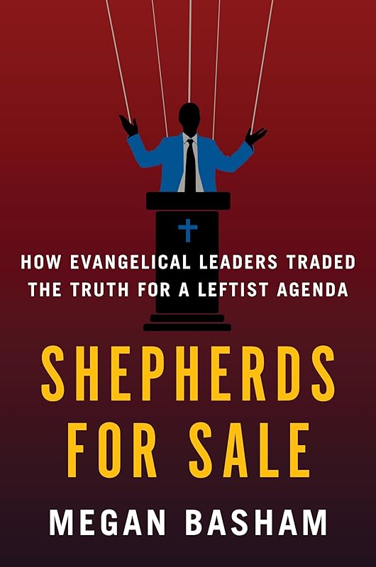 Shepherds for Sale: How Evangelical Leaders Traded the Truth for a Leftist Agenda by Megan Basham