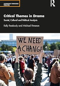Critical Themes in Drama: Social, Cultural and Political Analysis (Learning Through Theatre) by Kelly Freebody