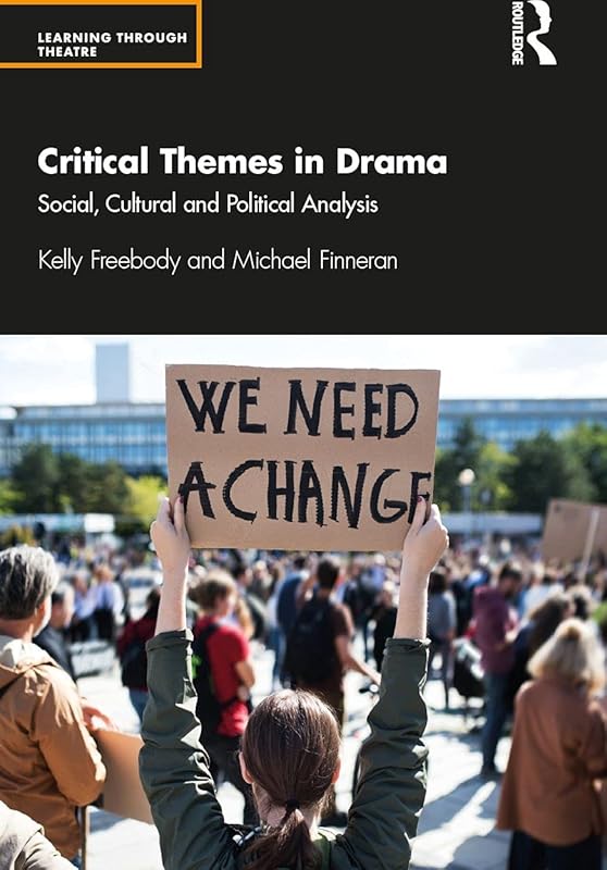 Critical Themes in Drama: Social, Cultural and Political Analysis (Learning Through Theatre) by Kelly Freebody