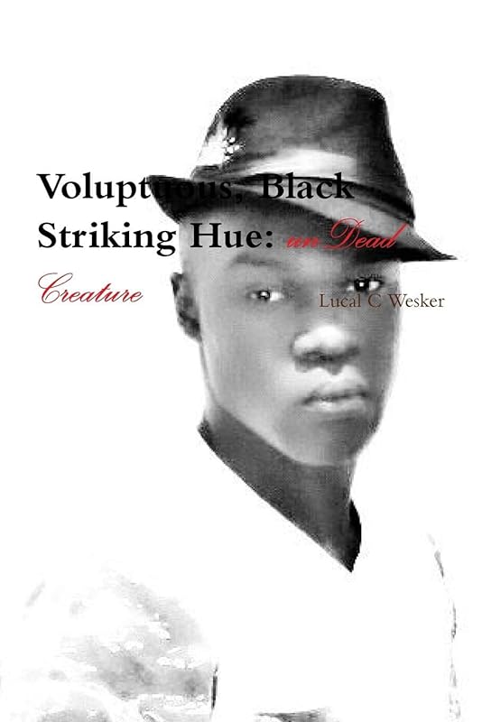 Voluptuous, Black Striking Hue: unDead Creature by Lucal C Wesker