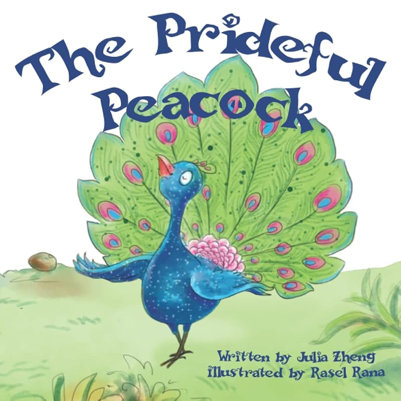 The Prideful Peacock: A Bedtime Story about Bullying and Forgiveness by Julia Zheng