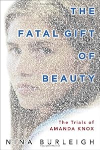 The Fatal Gift of Beauty: The Trials of Amanda Knox