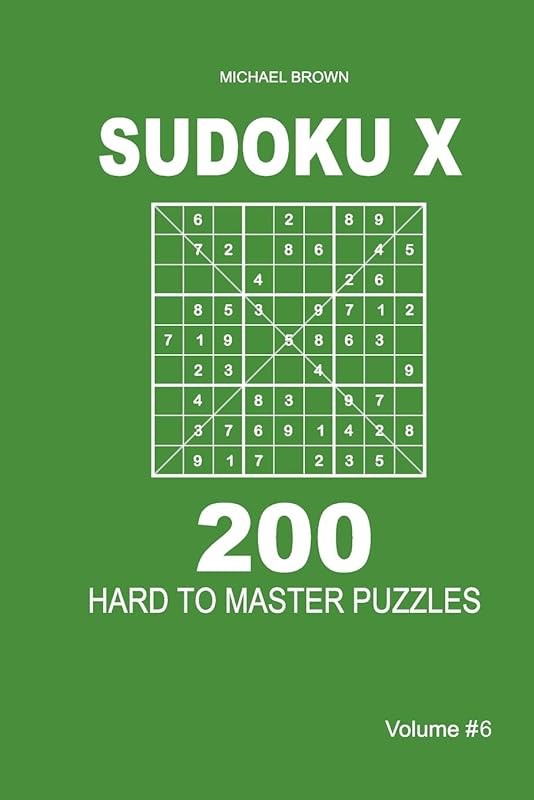 Sudoku X - 200 Hard to Master Puzzles 9x9 (Volume 6) by Michael Brown
