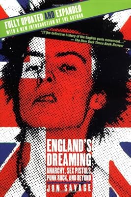 England's Dreaming, Revised Edition: Anarchy, Sex Pistols, Punk Rock, and Beyond