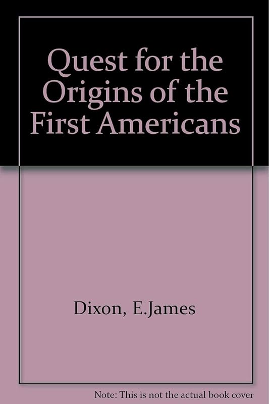 Quest for the Origins of the First Americans by E. James Dixon