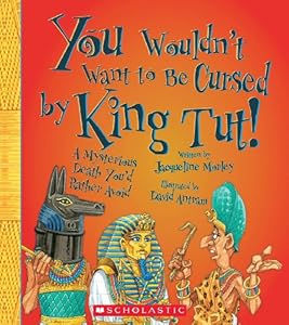 You Wouldn't Want to Be Cursed by King Tut!: A Mysterious Death You'd Rather Avoid by Jacqueline Morley