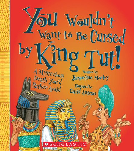 You Wouldn't Want to Be Cursed by King Tut!: A Mysterious Death You'd Rather Avoid by Jacqueline Morley