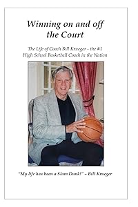 Winning on and off the Court: The life of Coach Bill Krueger - the #1 Basketball Coach in the Nation by Kristy Tankersley