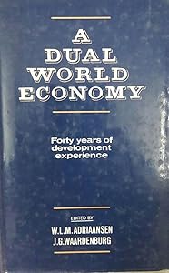 A Dual World Economy: Forty Years of Development Experience by Willem L. M. Adriaansen