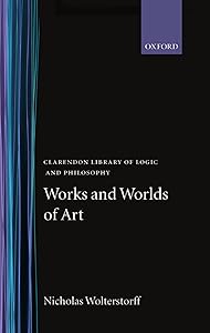 Works and Worlds of Art (Clarendon Library of Logic and Philosophy) by Nicholas Wolterstorff