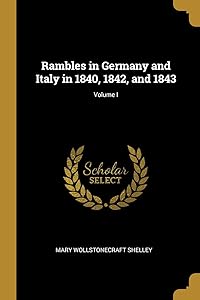 Rambles in Germany and Italy in 1840, 1842, and 1843; Volume I