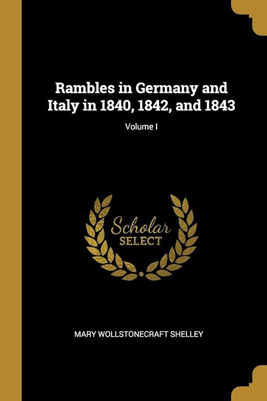 Rambles in Germany and Italy in 1840, 1842, and 1843; Volume I by Mary Wollstonecraft Shelley