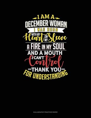I'm A December Woman I Was Born With My Heart On My Sleeve Afire In My Soul And A Mouth I Can't Control Thank You For Understanding: Calligraphy Practice Paper