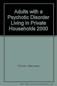 Adults With a Psychotic Disorder Living in Private Households by Maureen O'brian