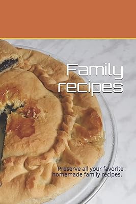 Family recipes: Preserve all your favorite homemade family recipes. Size 6" x 9", 50 recipes , 104 pages