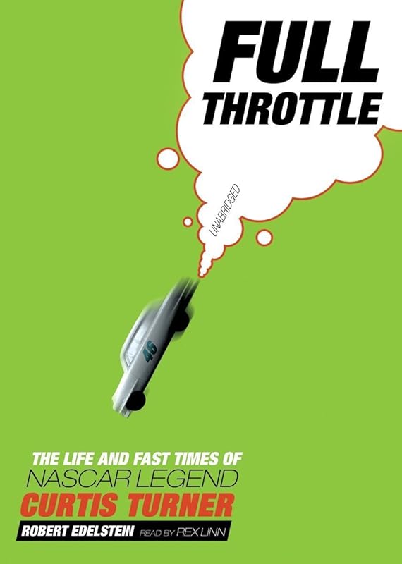 Full Throttle: The Life and Fast Times of NASCAR Legend Curtis Turner by Robert Edelstein