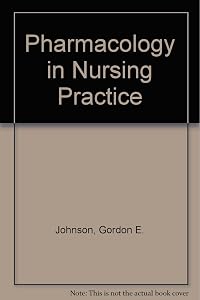 Pharmacology in Nursing Practice by Gordon E. Johnson PhD