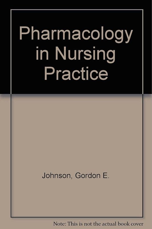 Pharmacology in Nursing Practice by Gordon E. Johnson PhD