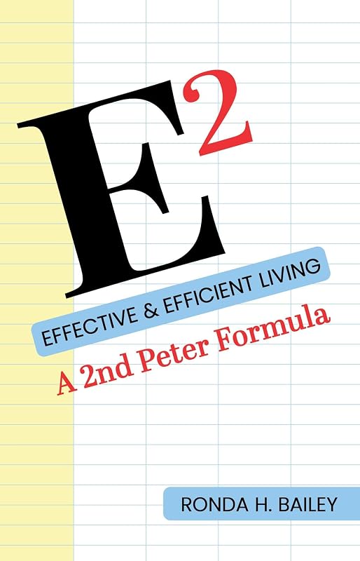 E2: Effective & Efficient Living, A 2nd Peter Formula by Ronda H. Bailey