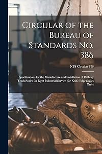 Circular of the Bureau of Standards No. 386: Specifications for the Manufacture and Installation of Railway Track Scales for Light Industrial Service (for Knife-edge Scales Only); NBS Circular 386