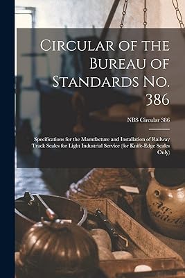 Circular of the Bureau of Standards No. 386: Specifications for the Manufacture and Installation of Railway Track Scales for Light Industrial Service (for Knife-edge Scales Only); NBS Circular 386