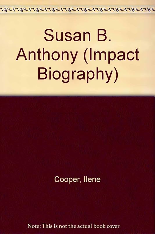 Susan B. Anthony (Impact Biography) by Ilene Cooper